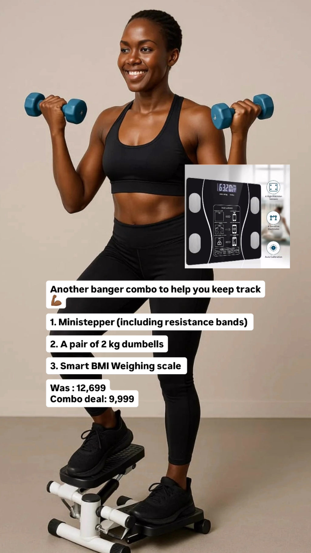 Ministepper(including resistance bands)+ Smart BMI weight scale + A pair of 2 kg dumbells.